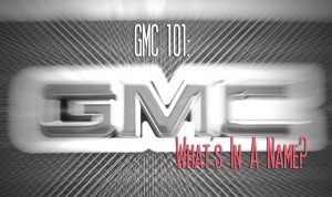 GMC 101: What's in a Name?